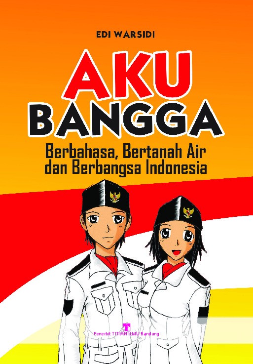 Aku Bangga Berbahasa, Bertanah Air, dan Berbangsa Indonesia